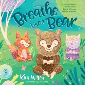 Breathe like a Bear: 30 Mindful Moments for Kids to Feel Calm and Focused Anytime, Anywhere Audio CD  Unabridged, May 29, 2018