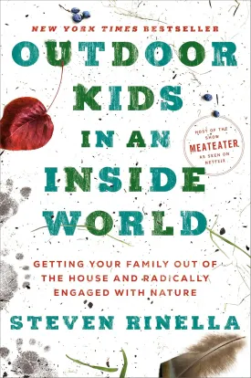 Outdoor Kids in an Inside World: Getting Your Family Out of the House and Radically Engaged with Nature Hardcover  May 3, 2022