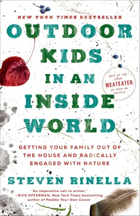 Outdoor Kids in an Inside World: Getting Your Family Out of the House and Radically Engaged with Nature Paperback  May 23, 2023
